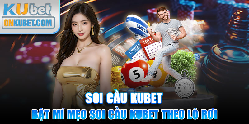 Bật mí mẹo soi cầu Kubet theo lô rơi