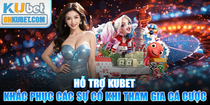 Chuyên viên giúp khắc phục các sự cố khi tham gia cá cược