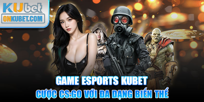 Cược CS:GO với đa dạng biến thể nổi trội, khác biệt