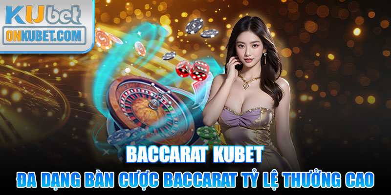 Đa dạng bàn cược Baccarat tỷ lệ thưởng cao