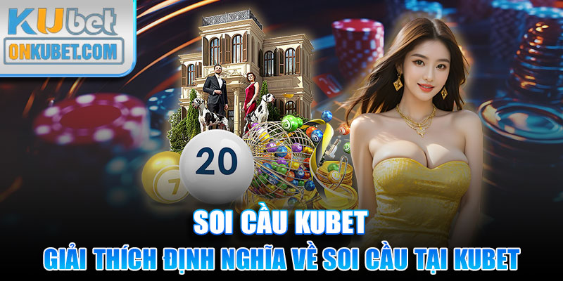 Giải thích định nghĩa về soi cầu Kubet