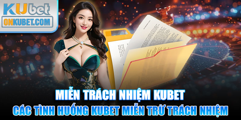 Giới thiệu các tình huống nhà cái KUBET miễn trách nhiệm