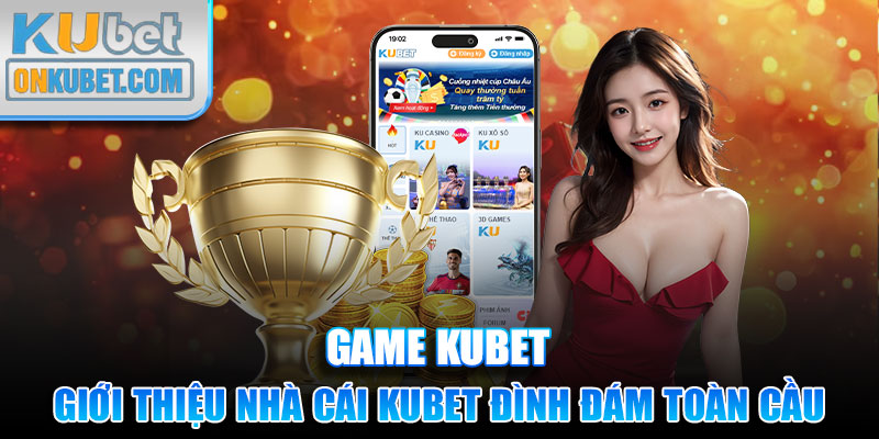 Giới thiệu nhà cái KUBET đình đám toàn cầu