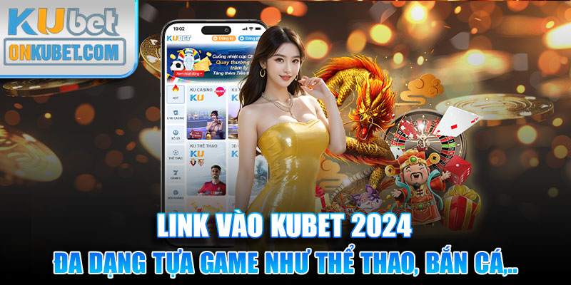 Link truy cập KUBET với đa dạng tựa game như thể thao, bắn cá,...