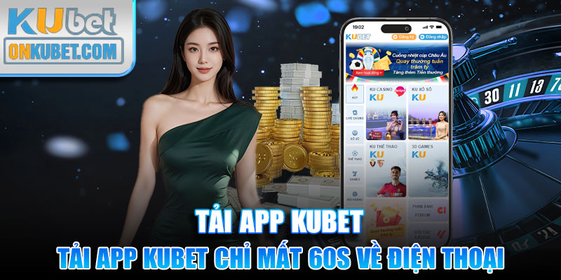 Lộ trình tải app Kubet chỉ mất 60s về điện thoại