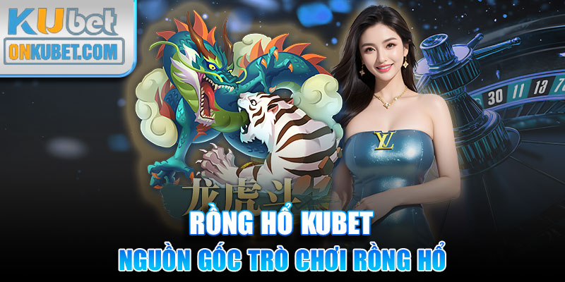 Nguồn gốc trò chơi rồng hổ