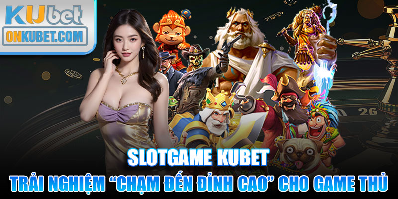 Nổ hũ 3D mang đến trải nghiệm “chạm đến đỉnh cao” cho game thủ