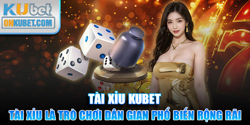 Tài Xỉu là trò chơi dân gian phổ biến rộng rãi