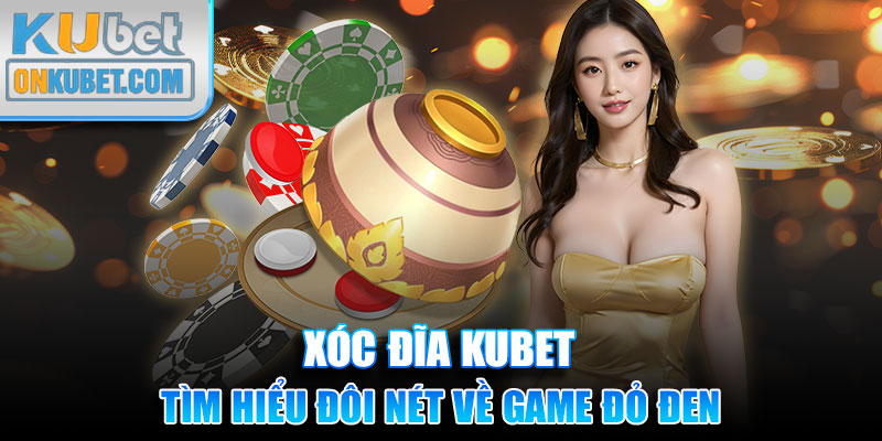 Tìm hiểu đôi nét về game xóc đĩa kubet