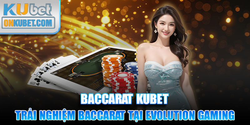 Trải nghiệm Baccarat tại Evolution Gaming