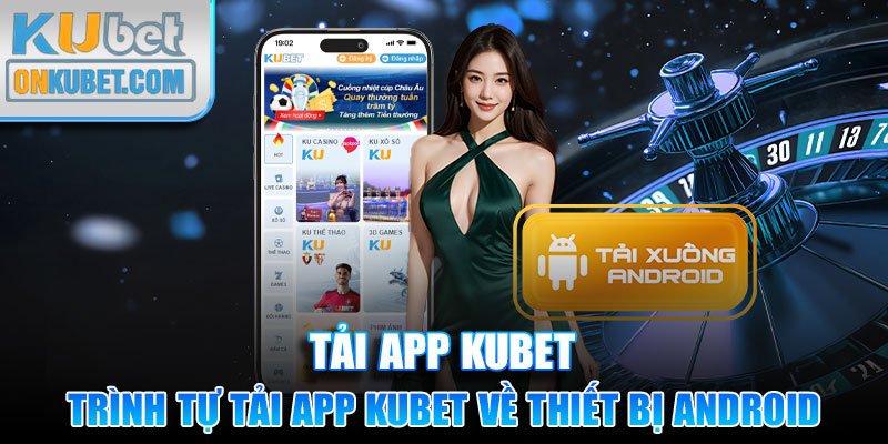 Trình tự tải app Kubet về thiết bị Android