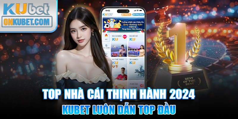 Trong top nhà cái điển hình, KUBET luôn dẫn top đầu