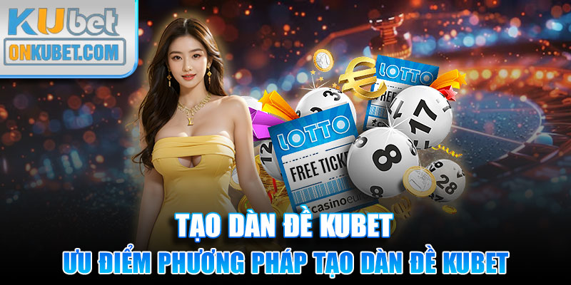 Ưu điểm phương pháp tạo dàn đề KUBET