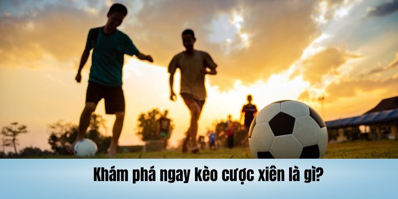 Khám phá ngay kèo cược xiên là gì?