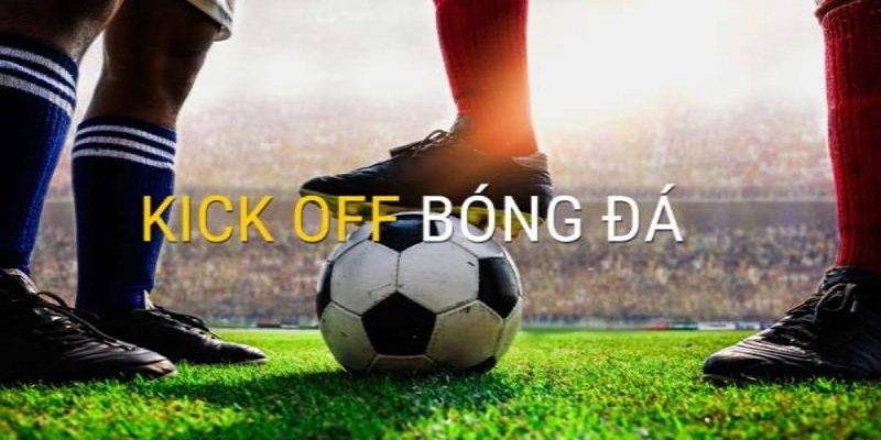 Kinh nghiệm chơi cá độ kèo kick off là gì?