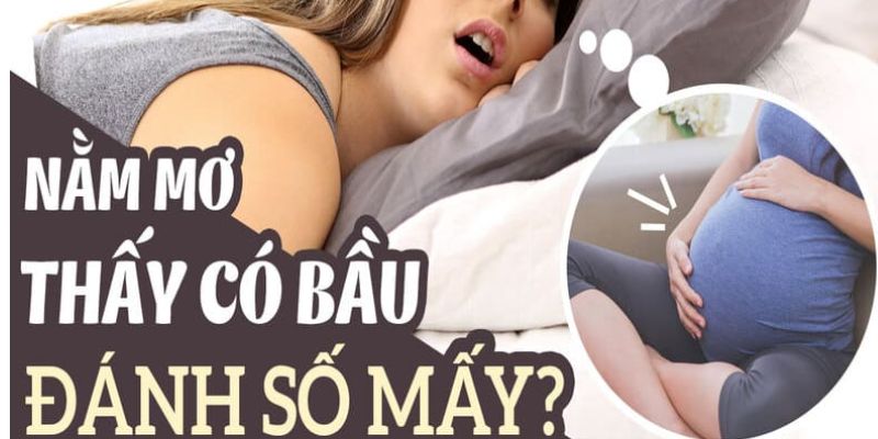 Đánh số mấy khi nằm chiêm bao mang thai