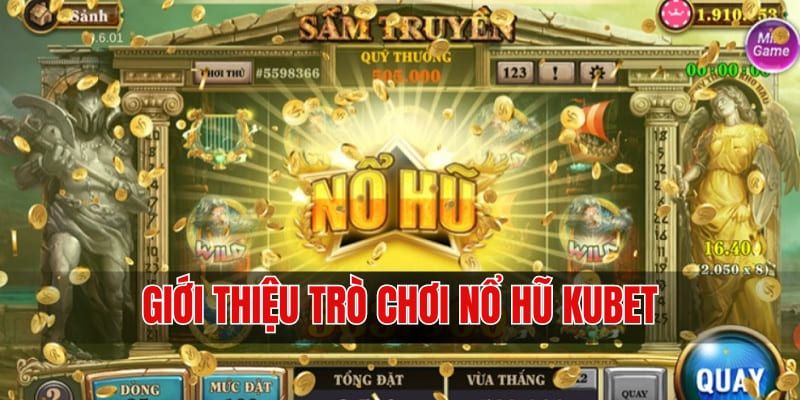 Đôi nét về game nổ hũ Kubet