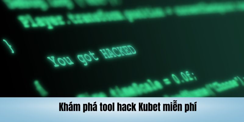 Một vài nét về tool hack Kubet miễn phí